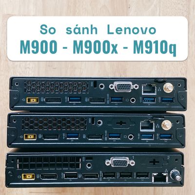 So sánh Lenovo M900 tiny, M900x tiny, và M910q tiny