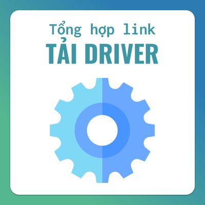 Tổng hợp link tải driver