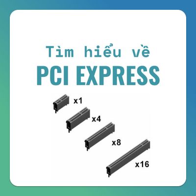 PCIe là gì? Các thế hệ PCIe hiện có?