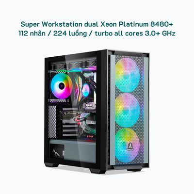 Super Workstation Dual Xeon Platinum 8480+ / 112 nhân - 224 luồng / turbo all cores 3.0+ GHz
